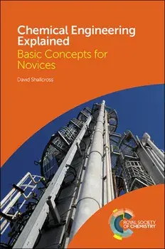 Chemical Engineering Explained. Basic Concepts for Novices, Hardback/David Shallcross