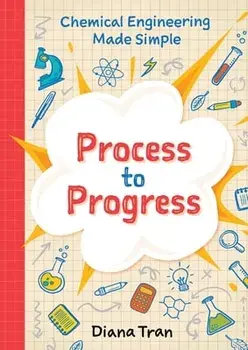 Chemical Engineering Made Simple: Process to Progress, Paperback/Diana Tran