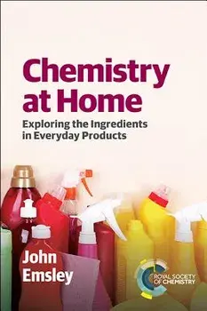 Chemistry at Home: Exploring the Ingredients in Everyday Products/John Emsley
