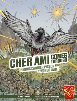 Cher Ami Comes Through: Heroic Carrier Pigeon of World War I, Hardcover/Nel Yomtov