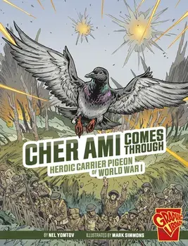 Cher Ami Comes Through: Heroic Carrier Pigeon of World War I, Paperback/Nel Yomtov