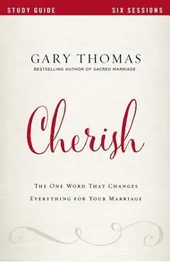 Cherish: The One Word That Changes Everything for Your Marriage - Gary Thomas