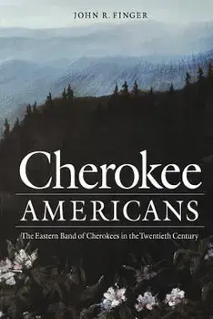 Cherokee Americans: The Eastern Band of Cherokees in the Twentieth Century/John R. Finger