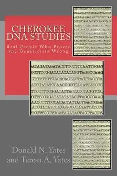 Cherokee DNA Studies: Real People Who Proved the Geneticists Wrong, Paperback/Teresa a. Yates