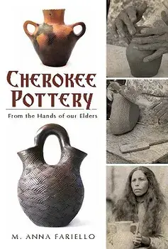 Cherokee Pottery: From the Hands of Our Elders, Paperback/M. Anna Fariello