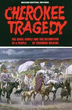 Cherokee Tragedy, Volume 169: The Ridge Family and the Decimation of a People, Paperback/Thurman Wilkins