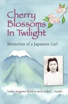 Cherry Blossoms in Twilight: Memories of a Japanese Girl, Paperback/Yaeko Sugama-Weldon