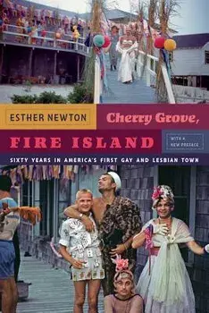 Cherry Grove, Fire Island: Sixty Years in America's First Gay and Lesbian Town, Paperback/Esther Newton