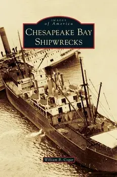 Chesapeake Bay Shipwrecks, Hardcover/William B. Cogar