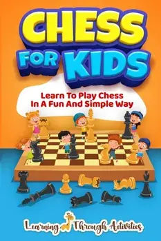 Chess For Kids: Learn To Play Chess In A Fun And Simple Way, Paperback/Sam Lemons