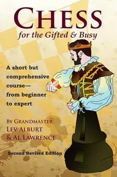 Chess for the Gifted & Busy: A Short But Comprehensive Course from Beginner to Expert, Paperback/Lev Alburt