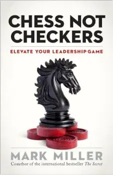 Chess Not Checkers: Elevate Your Leadership Game, Hardcover/Mark Miller