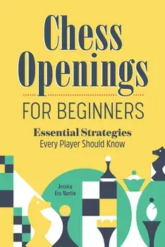 Chess Openings for Beginners: Essential Strategies Every Player Should Know, Paperback/Jessica Era Martin