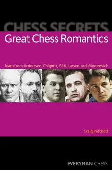 Chess Secrets: Great Chess Romantics. Learn from Anderssen, Chigorin, Reti, Larsen and Morozevich, Paperback/Craig Pritchett