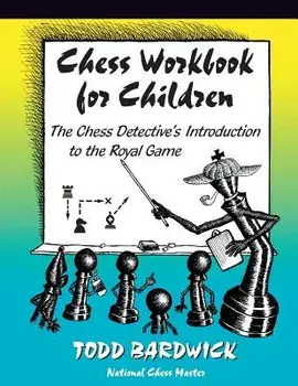 Chess Workbook for Children: The Chess Detective's Introduction to the Royal Game, Paperback/Todd Bardwick