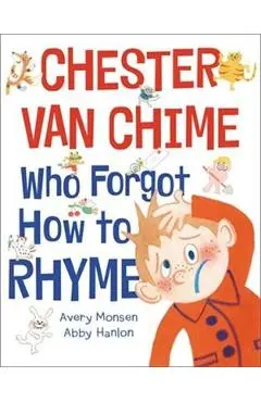 Chester Van Chime Who Forgot How to Rhyme - Avery Monsen