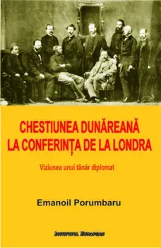 Chestiunea Dunareana la Conferinta de la Londra/Emanoil Porumbaru