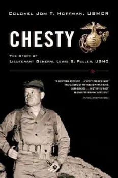 Chesty: The Story of Lieutenant General Lewis B. Puller, USMC, Paperback/Jon T. Hoffman