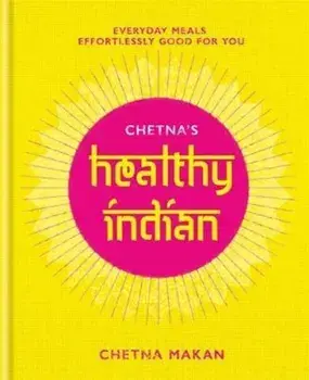 Chetna's Healthy Indian, Hardcover/Chetna Makan