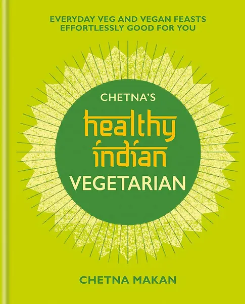 Chetna's Healthy Indian-Vegetarian | Chetna Makan