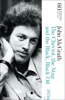 Cheviot, the Stag and the Black, Black Oil. 60 Years of Modern Plays, Hardback/John McGrath