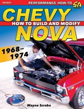 Chevy Nova 1968-1974: How to Build and Modify, Paperback/Wayne Scraba