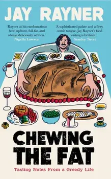 Chewing the Fat. Tasting notes from a greedy life, Main, Paperback/Jay Rayner