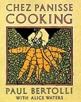 Chez Panisse Cooking: A Cookbook, Paperback/Paul Bertolli