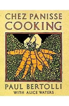 Chez Panisse Cooking: A Cookbook - Paul Bertolli