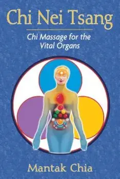 Chi Nei Tsang: Chi Massage for the Vital Organs, Paperback/Mantak Chia