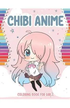Chibi Anime Coloring Book for Girls: 40 Cute Kawaii Chibis Girls for kids from 6 years. adorable characters in manga scenes. Great activity book for c - Chris Akarito