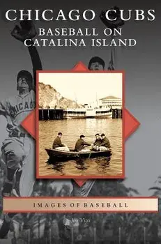 Chicago Cubs: Baseball on Catalina Island, Hardcover/Jim Vitti