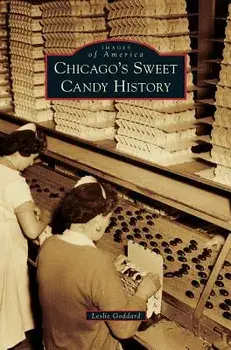 Chicago's Sweet Candy History, Hardcover/Leslie Goddard