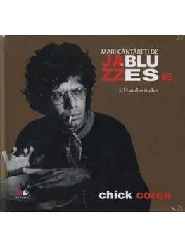 Chick Corea. Mari cantareti de Jazz si Blues. Volumul 16/***