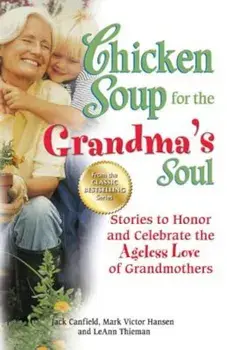 Chicken Soup for the Grandma's Soul: Stories to Honor and Celebrate the Ageless Love of Grandmothers, Paperback/Jack Canfield