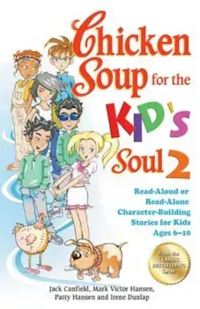 Chicken Soup for the Kid's Soul 2: Read-Aloud or Read-Alone Character-Building Stories for Kids Ages 6-10, Paperback/Jack Canfield