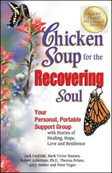 Chicken Soup for the Recovering Soul: Your Personal, Portable Support Group with Stories of Healing, Hope, Love and Resilience, Paperback/Jack Canfield