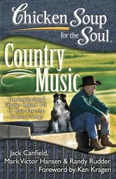 Chicken Soup for the Soul: Country Music: The Inspirational Stories Behind 101 of Your Favorite Country Songs, Paperback/Jack Canfield