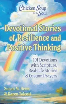 Chicken Soup for the Soul Devotional Stories of Resilience and Positive Thinking. 101 Devotions with Scripture, Real-Life Stories & Custom Prayers, Hardback/Karen Talcott