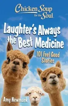 Chicken Soup for the Soul: Laughter's Always the Best Medicine. 101 Feel-Good Stories, Paperback/Amy Newmark