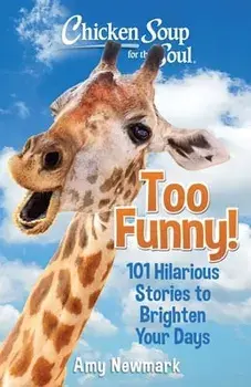 Chicken Soup for the Soul: Too Funny!. 101 Hilarious Stories to Brighten Your Days, Paperback/Amy Newmark