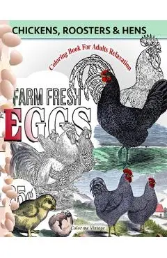 Chickens, Roosters and Hens coloring book for adults: Relaxation - Color Me Vintage