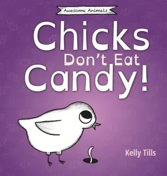 Chicks Don't Eat Candy: A light-hearted book on what flavors chicks can taste, Hardcover/Kelly Tills