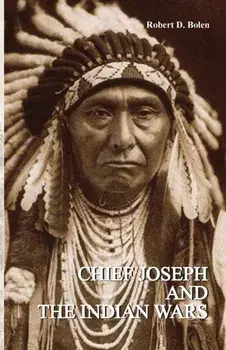 Chief Joseph and the Indian Wars, Paperback/D. Bolen Robert