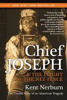 Chief Joseph & the Flight of the Nez Perce: The Untold Story of an American Tragedy, Paperback/Kent Nerburn