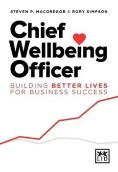 Chief Wellbeing Officer: Building better lives for business success, Paperback/Steven P. MacGregor
