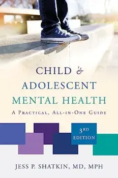 Child & Adolescent Mental Health. A Practical, All-in-One Guide, Third Edition, Paperback/Jess P. Shatkin