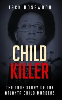 Child Killer: The True Story of the Atlanta Child Murders, Paperback/Jack Rosewood