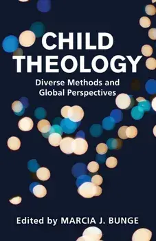 Child Theology: Diverse Methods and Global Perspectives, Paperback/Marcia J. Bunge