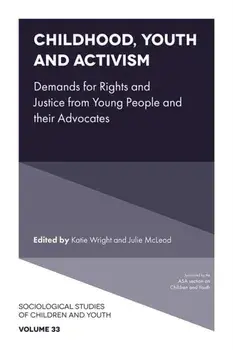 Childhood, Youth and Activism. Demands for Rights and Justice from Young People and their Advocates, Hardback/***